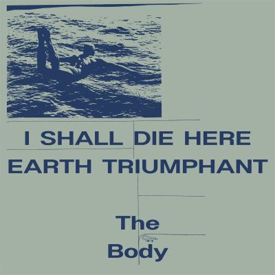 The Body -  I Shall Die Here + Earth Triumphant [vinyl 2LP white limited]
