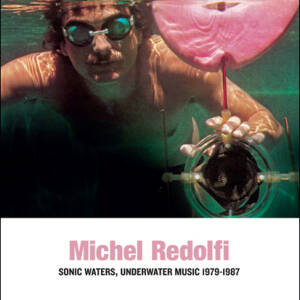 Michel Redolfi - Sonic Waters, Underwater Music 1979-1987 [CD]