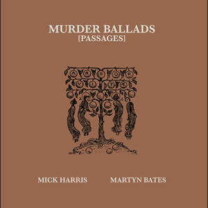 Mick Harris & Martyn Bates - Murder Ballads Vol. 2 (Passages) [vinyl 2LP limited marbled]