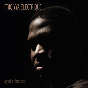 Ifriqiyya Electrique - Laylet el Booree [vinyl 180g LP + downloadcode]