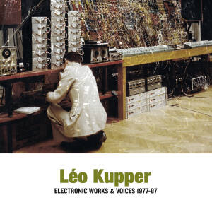 Leo Kupper - Electronic Works & Voices 1977-1987 [vinyl 2LP]