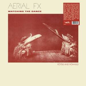 Aerial FX - Watching The Dance [vinyl]
