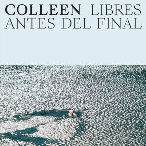 Colleen - Libres Antes Del Final [CD]