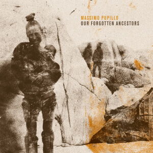 Massimo Pupillo - Our Forgotten Ancestors [CD]