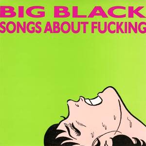 Big Black - Songs About Fucking (remastered) [vinyl]