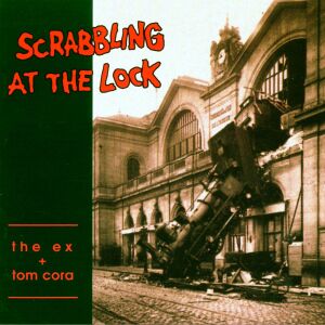 The Ex & Tom Cora - Scrabbling At The Lock [CD]