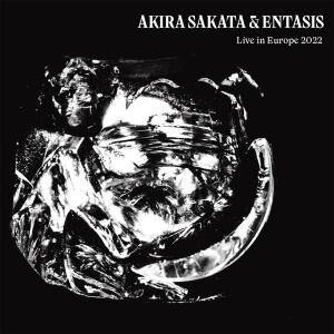 Akira Sakata & Entasis - Live in Europe 2022 [2CD]