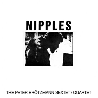 Peter Brötzmann Sextet, Quartet - Nipples [vinyl 180g]