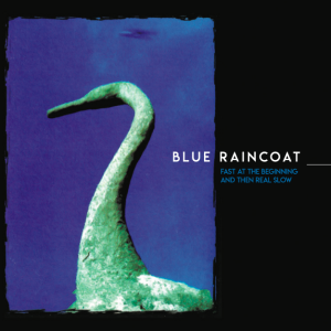 Blue Raincoat - Fast at the Beginning And Then Real Slow