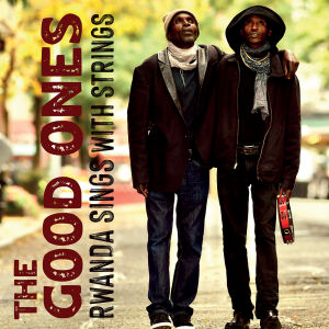 The Good Ones - Rwanda Sings With Strings [CD]