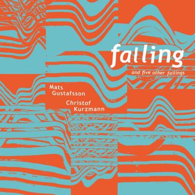 Christof Kurzmann & Mats Gustafsson - Falling And Five Other Failings  [CD]