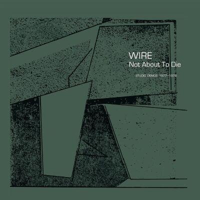 Wire - Not About To Die (Studio Demos 1977-1978) [vinyl]