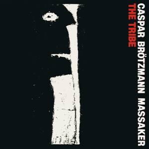 Caspar Brötzmann Massaker - The Tribe [vinyl]