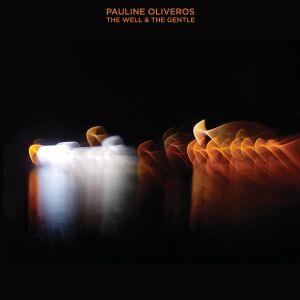 Pauline Oliveros - The Well & The Gentle [vinyl 2LP]