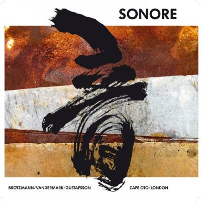 Sonore (Brotzmann, Vandermark, Gustafsson) - Cafe Oto / London [CD]
