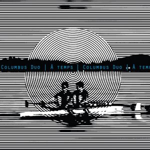 Columbus Duo - A Temps