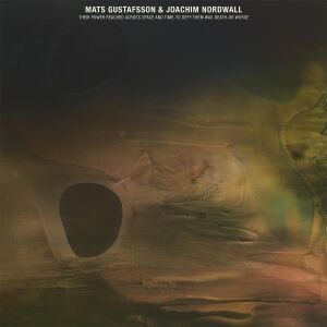 Mats Gustafsson & Joachim Nordwall - Their Power Reached Across Space and Time... [vinyl color limit]