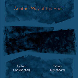 Torben Snekkestad & Søren Kjærgaard - Another Way of the Heart