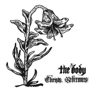 Body, The - Christs, Redeemers [vinyl 2LP + download code]