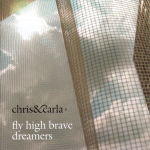 Chris & Carla - Fly High Brave Dreamers [CD]