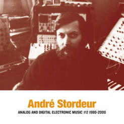 Andre Stordeur - Analog and Digital Electronic Music #2 1980-2000 [vinyl]