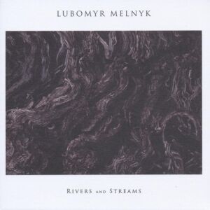Lubomyr Melnyk - Rivers and Streams [CD]