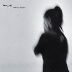 Novi Sad - Inhumane Humans [CD]