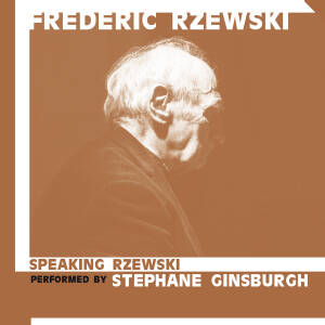 Frederic Rzewski - Speaking Rzewski / Pieces For Speaking Pianist by Stephane Ginsburgh [CD]