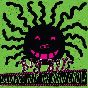Big Boys - Lullabies Help The Brain Grow [vinyl]
