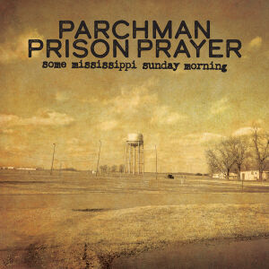 Parchman Prison Prayer - Some Mississippi Sunday Morning [CD]