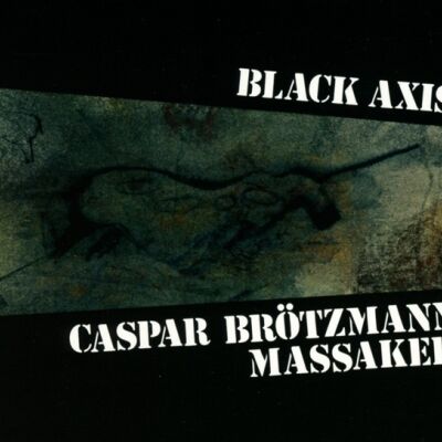 Caspar Brötzmann Massaker - Black Axis [CD]