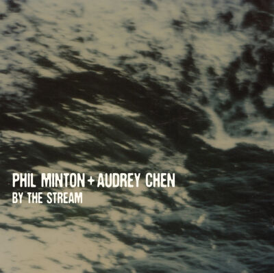 Phil Minton + Audrey Chen - By The Stream [CD]