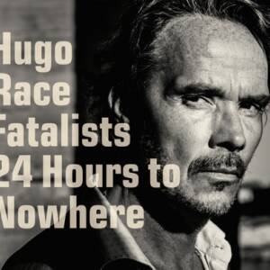 Hugo Race Fatalists - 24 Hours to Nowhere [CD]