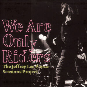 Jeffrey Lee Pierce Sessions Project, The (Nick Cave, Blondie, Lydia Lunch i inni) - We Are Only Riders [vinyl 2LP]