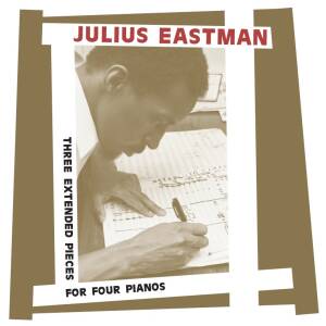 Julius Eastman - Three Extended Pieces For Four Pianos (2CD)
