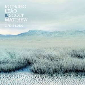 Rodrigo Leao & Scott Matthew - Life Is Long [vinyl 180g +CD]
