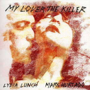 Lydia Lunch & Marc Hurtado - My Lover The Killer [vinyl 2LP]