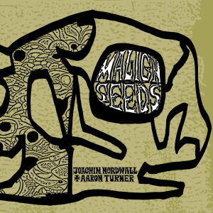 Joachim Nordwall & Aaron Turner - Malign Seeds [CD]
