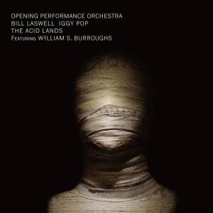 Opening Performance Orchestra Bill Laswell IGGY POP William S. Burroughs - The Acid Lands [CD]
