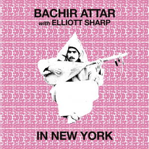 Bachir Attar & Elliott Sharp - In New York [vinyl]
