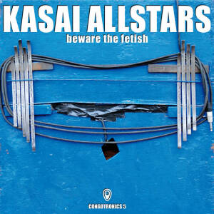 Kasai Allstars - Beware The Fetish (2CD)