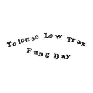 Tolouse Low Trax - Fung Day [vinyl]