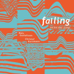 Christof Kurzmann & Mats Gustafsson - Falling And Five Other Failings [vinyl]