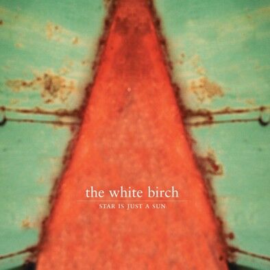 White Birch, The - Star Is Just A Sun (remastered)
