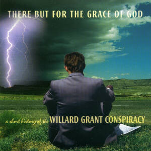 Willard Grant Conspiracy - There But For The Grace Of God / A Short History of