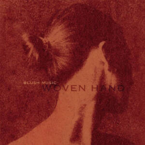 Wovenhand - Blush Music