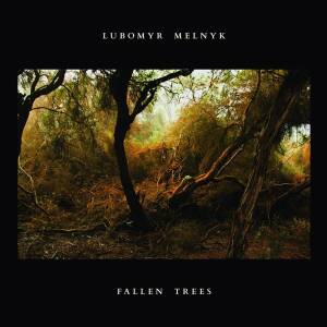 Lubomyr Melnyk - Fallen Trees [vinyl]