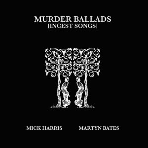 Mick Harris & Martyn Bates - Murder Ballads (Incest Songs) [vinyl 2LP marbled]