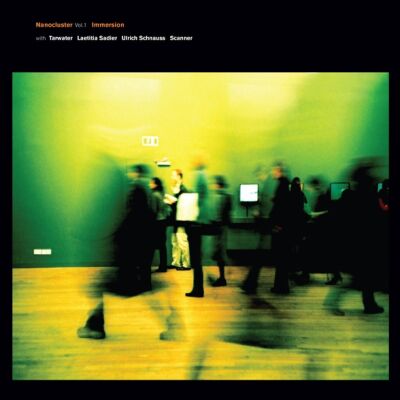 Immersion & Tarwater/Sadier/Schnauss/Scanner - Nanocluster Vol. 1 [vinyl 2 x 10
