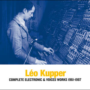 Leo Kupper - Complete Electronic & Voices Works 1961-1987 (3CD)